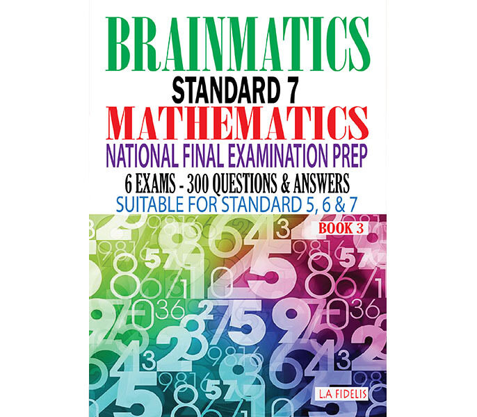 Brainmatics: A Standard 7 Mathematics National Final Examination Prep - Book Three