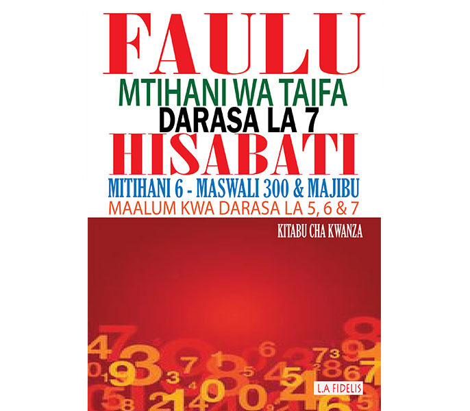 Faulu Darasa la 7 Hisabati: Maandalizi ya Mtihani wa Taifa - Kitabu cha Kwanza