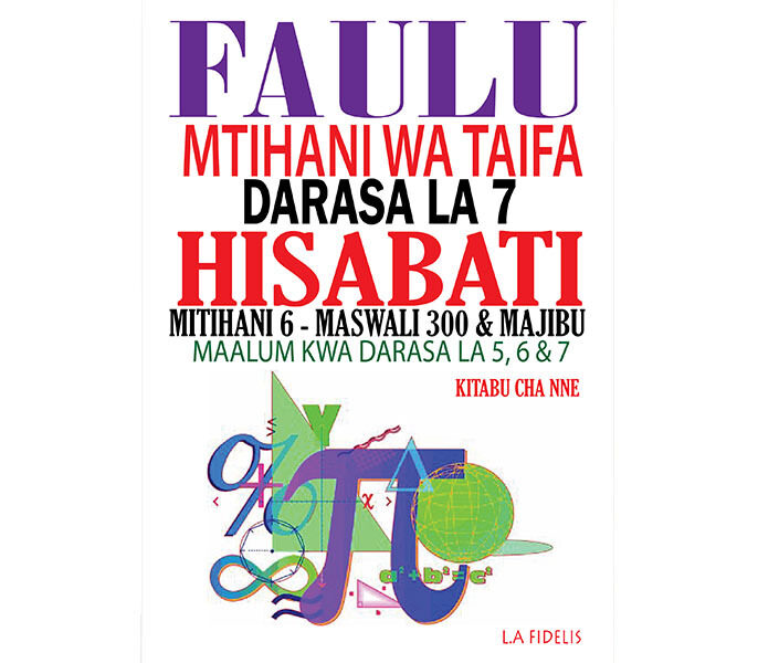 Faulu Darasa la 7 Hisabati: Maandalizi ya Mtihani wa Taifa - Kitabu cha Nne