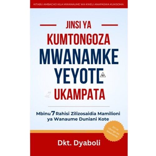 JINSI YA KUMTONGOZA MWANAMKE YEYOTE UKAMPATA: Mbinu 7 Rahisi Zilizosaidia Mamilioni ya Wanaume Duniani Kote