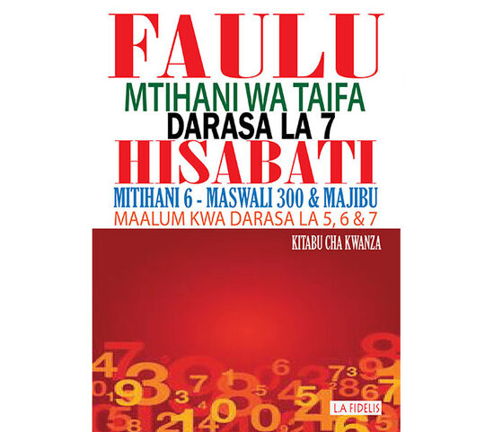 Faulu Darasa la 7 Hisabati: Maandalizi ya Mtihani wa Taifa - Kitabu cha Kwanza