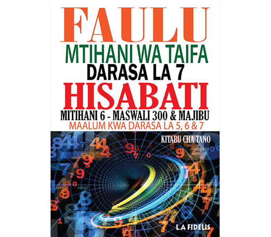 Faulu Darasa la 7 Hisabati: Maandalizi ya Mtihani wa Taifa - Kitabu cha Tano