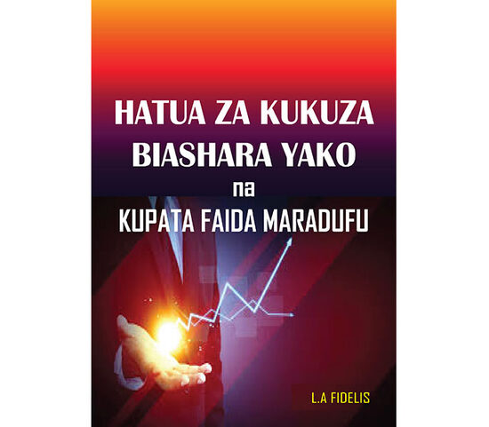 Hatua za Kukuza Biashara yako na Kupata Faida Maradufu