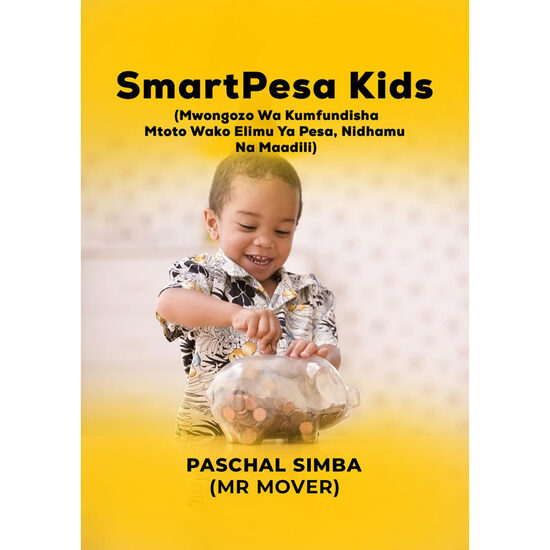 SmartPesa Kid’s: Mwongozo wa Kumfundisha Mtoto Elimu ya Pesa Mapema