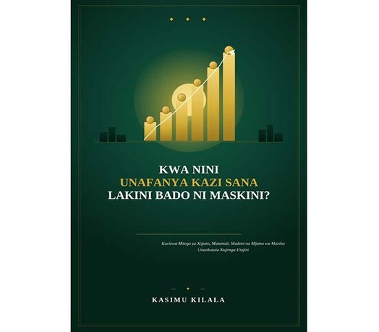 Kwanini unafanya kazi sana lakini bado ni maskini