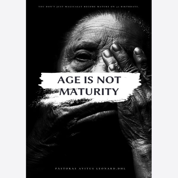 Age is not maturity
