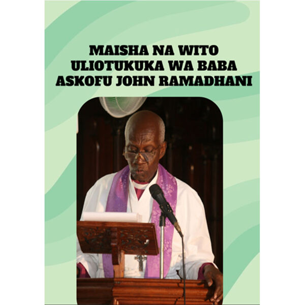 Maisha na Wito Uliotukuka wa Baba Askofu John Ramadhani